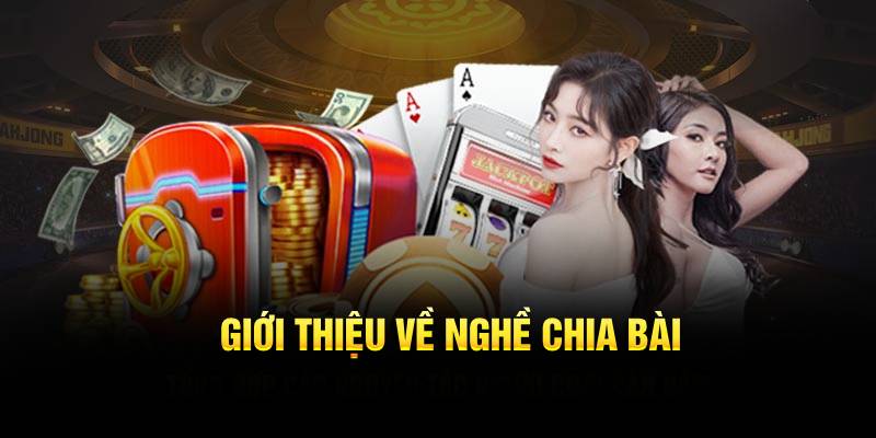 Giới thiệu về nghề chia bài