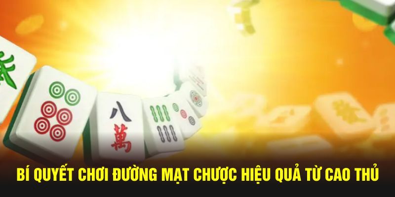 Bí quyết chơi Đường Mạt Chược hiệu quả từ cao thủ