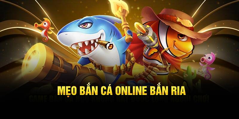 Mẹo bắn cá online bắn ria